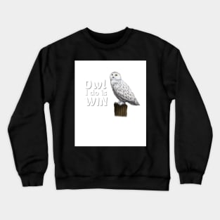 Owl I Do Is Win Crewneck Sweatshirt